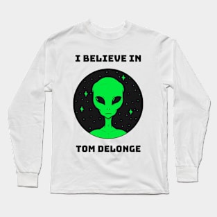 I BELIEVE IN TOM DELONGE ALIEN Long Sleeve T-Shirt